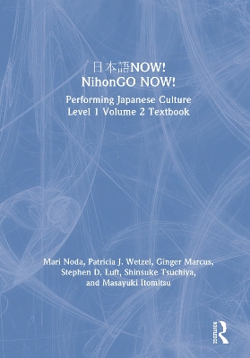 日本語NOW! NihonGO NOW!: Performing Japanese Culture – Level 1 Volume 2 Textbook by Mari Noda