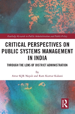 Critical Perspectives on Public Systems Management in India: Through the Lens of District Administration by Amar KJR Nayak