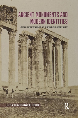 Ancient Monuments and Modern Identities: A Critical History of Archaeology in 19th and 20th Century Greece book