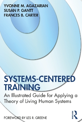 Systems-Centered Training: An Illustrated Guide for Applying a Theory of Living Human Systems book