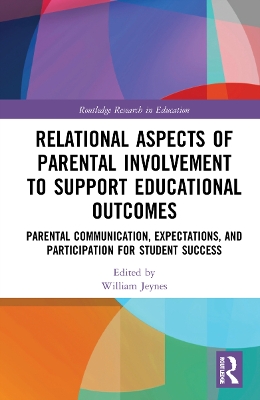 Relational Aspects of Parental Involvement to Support Educational Outcomes: Parental Communication, Expectations, and Participation for Student Success book