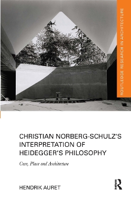 Christian Norberg-Schulz’s Interpretation of Heidegger’s Philosophy: Care, Place and Architecture book