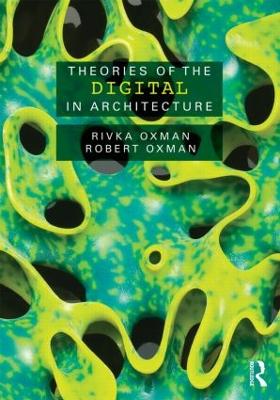 Theories of the Digital in Architecture by Rivka Oxman