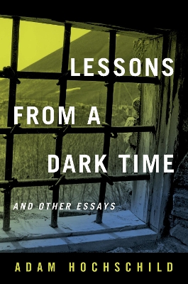 Lessons from a Dark Time and Other Essays by Adam Hochschild