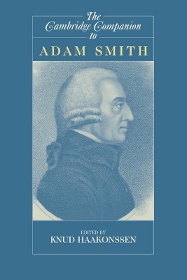 The Cambridge Companion to Adam Smith by Knud Haakonssen