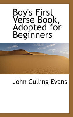 Boy's First Verse Book, Adopted for Beginners by John Culling Evans