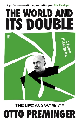 The The World and its Double: The Life and Work of Otto Preminger by Chris Fujiwara