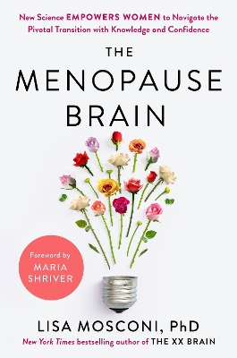 The Menopause Brain: New Science Empowers Women to Navigate the Pivotal Transition with Knowledge and Confidence by Lisa Mosconi