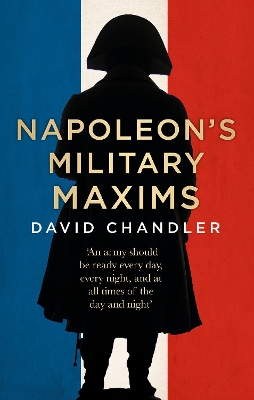 Napoleon's Military Maxims by David G Chandler