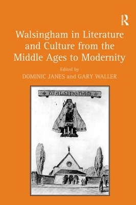 Walsingham in Literature and Culture from the Middle Ages to Modernity by Dominic Janes