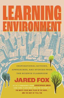Learning Environment: Inspirational Actions, Approaches, and Stories from the Science Classroom book