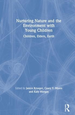 Nurturing Nature and the Environment with Young Children: Children, Elders, Earth book