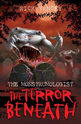 The The Monstrumologist: The Terror Beneath by Rick Yancey