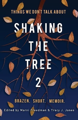 Shaking the Tree: Brazen. Short. Memoir (Vol. 2): Things We Don't Talk About book