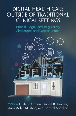 Digital Health Care outside of Traditional Clinical Settings: Ethical, Legal, and Regulatory Challenges and Opportunities book