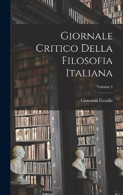 Giornale Critico Della Filosofia Italiana; Volume 1 by Giovanni Gentile