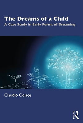 The Dreams of a Child: A Case Study in Early Forms of Dreaming by Claudio Colace