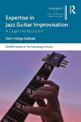 Expertise in Jazz Guitar Improvisation: A Cognitive Approach book