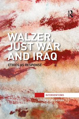 Walzer, Just War and Iraq: Ethics as Response by Ronan O'Callaghan