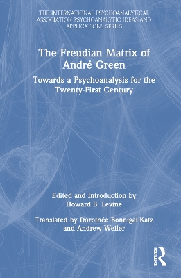 The Freudian Matrix of ​André Green: Towards a Psychoanalysis for the Twenty-First Century book