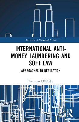 International Anti-Money Laundering and Soft Law: Approaches to Regulation book