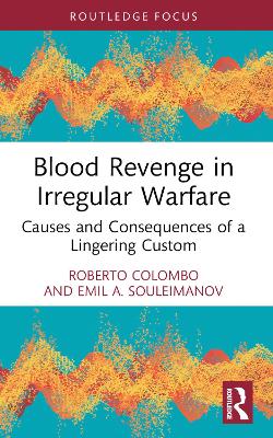 Blood Revenge in Irregular Warfare: Causes and Consequences of a Lingering Custom book