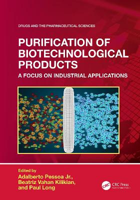 Purification of Biotechnological Products: A Focus on Industrial Applications by Adalberto Pessoa Jr