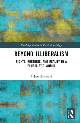 Beyond Illiberalism: Rights, Rhetoric, and Reality in a Pluralistic World book