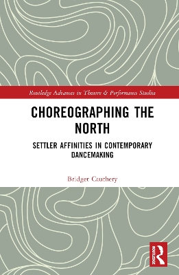 Choreographing the North: Settler Affinities in Contemporary Dancemaking book