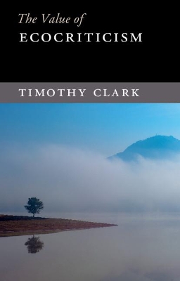 The Value of Ecocriticism by Timothy Clark