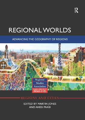 Regional Worlds: Advancing the Geography of Regions by Martin Jones