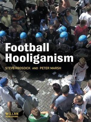 Football Hooliganism by Steve Frosdick