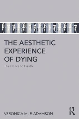 Aesthetic Experience of Dying by Veronica M. F. Adamson