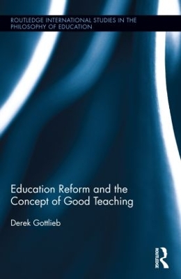 Education Reform and the Concept of Good Teaching by Derek Gottlieb