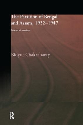 Partition of Bengal and Assam, 1932-1947 by Bidyut Chakrabarty