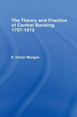 Theory and Practice of Central Banking by E. Victor Morgan