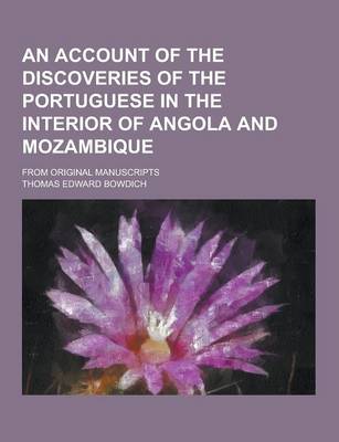 Account of the Discoveries of the Portuguese in the Interior of Angola and Mozambique; From Original Manuscripts book