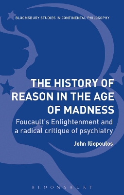The The History of Reason in the Age of Madness: Foucault’s Enlightenment and a Radical Critique of Psychiatry by John Iliopoulos