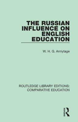 The The Russian Influence on English Education by W. H. G. Armytage