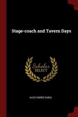 Stage-Coach and Tavern Days by Alice Morse Earle