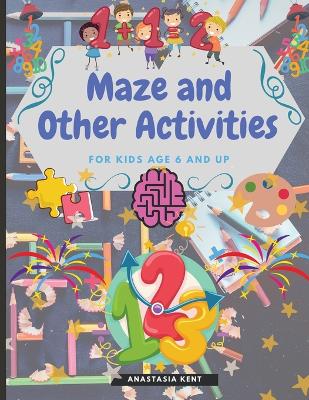 Maze and Other Activities for Kids Age 6 and Up: Fun Activity Book with Lots of Brain Challenging Games book