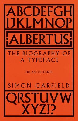 Albertus: The Biography of a Typeface (The ABC of Fonts) book