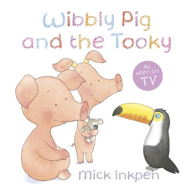 Wibbly Pig: Wibbly Pig and the Tooky by Mick Inkpen