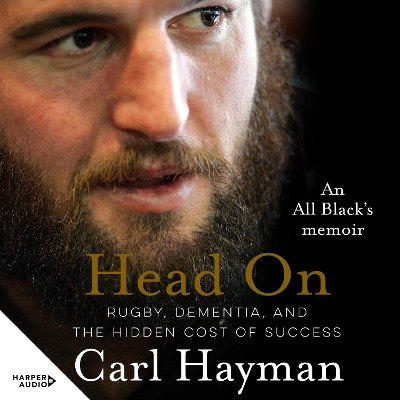 Head on: An All Black's memoir of rugby, dementia, and the hidden cost of success by Carl Hayman