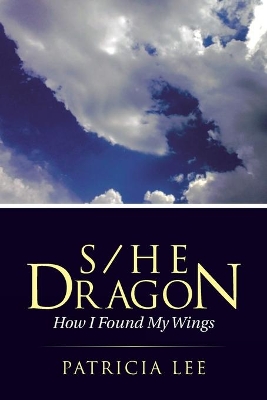 S/He Dragon: how I found my wings book