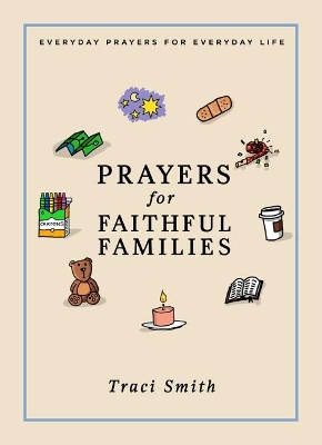 Prayers for Faithful Families: Everyday Prayers for Everyday Life book