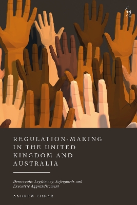 Regulation-Making in the United Kingdom and Australia: Democratic Legitimacy, Safeguards and Executive Aggrandisement book