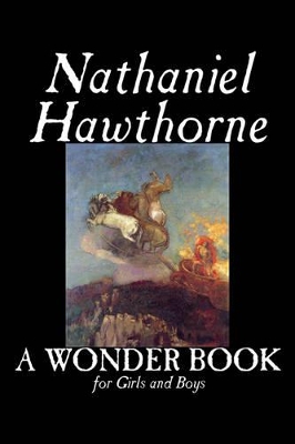 A Wonder Book for Girls and Boys by Nathaniel Hawthorne