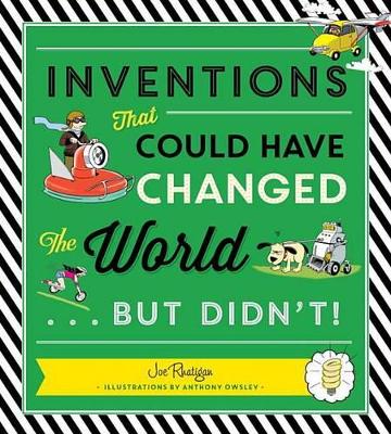 Inventions That Could Have Changed The World...But Didn't! by Joe Rhatigan