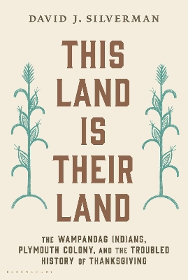 This Land Is Their Land: The Wampanoag Indians, Plymouth Colony, and the Troubled History of Thanksgiving book